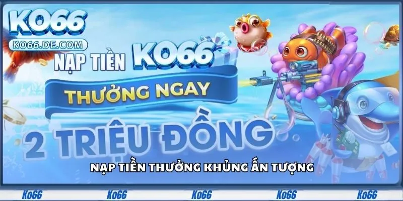 Ko66 33 Nạp tiền thưởng khủng ấn tượng